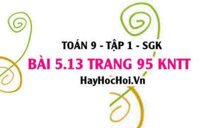 Bài 5.13 trang 95 Toán 9 tập 1 Kết nối tri thức